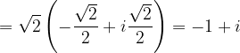 \dpi{120} =\sqrt{2}\left ( -\frac{\sqrt{2}}{2} +i\frac{\sqrt{2}}{2}\right )=-1+i